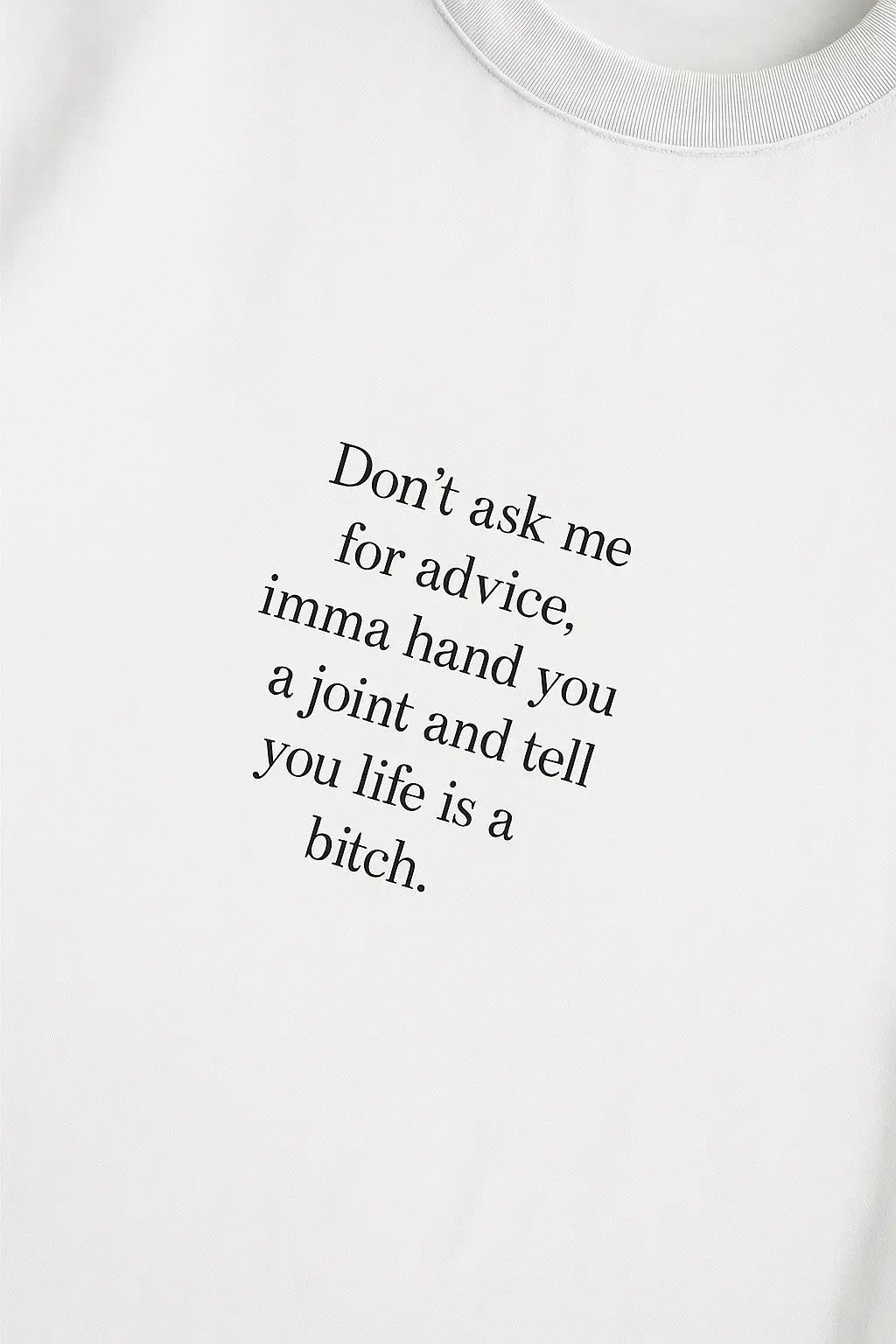 Don’t Ask Me For Advice, Imma Hand You A Joint & Tell You Life Is A Bitch – Oversize Edition - BlazeBae