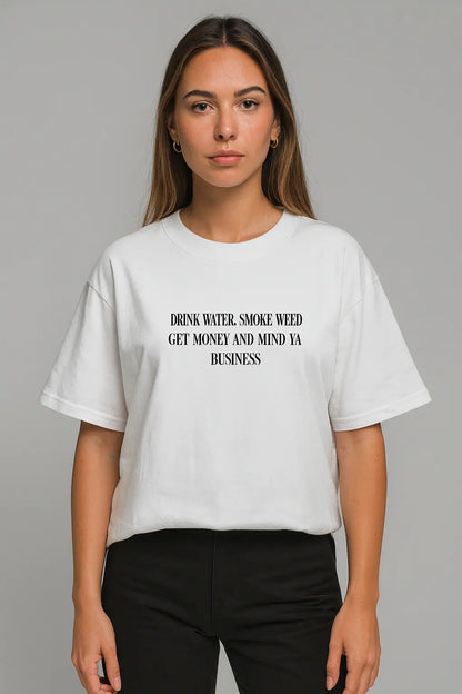 Drink Water, Smoke Weed, Get Money & Mind Ya Business – Oversize Edition - BlazeBae