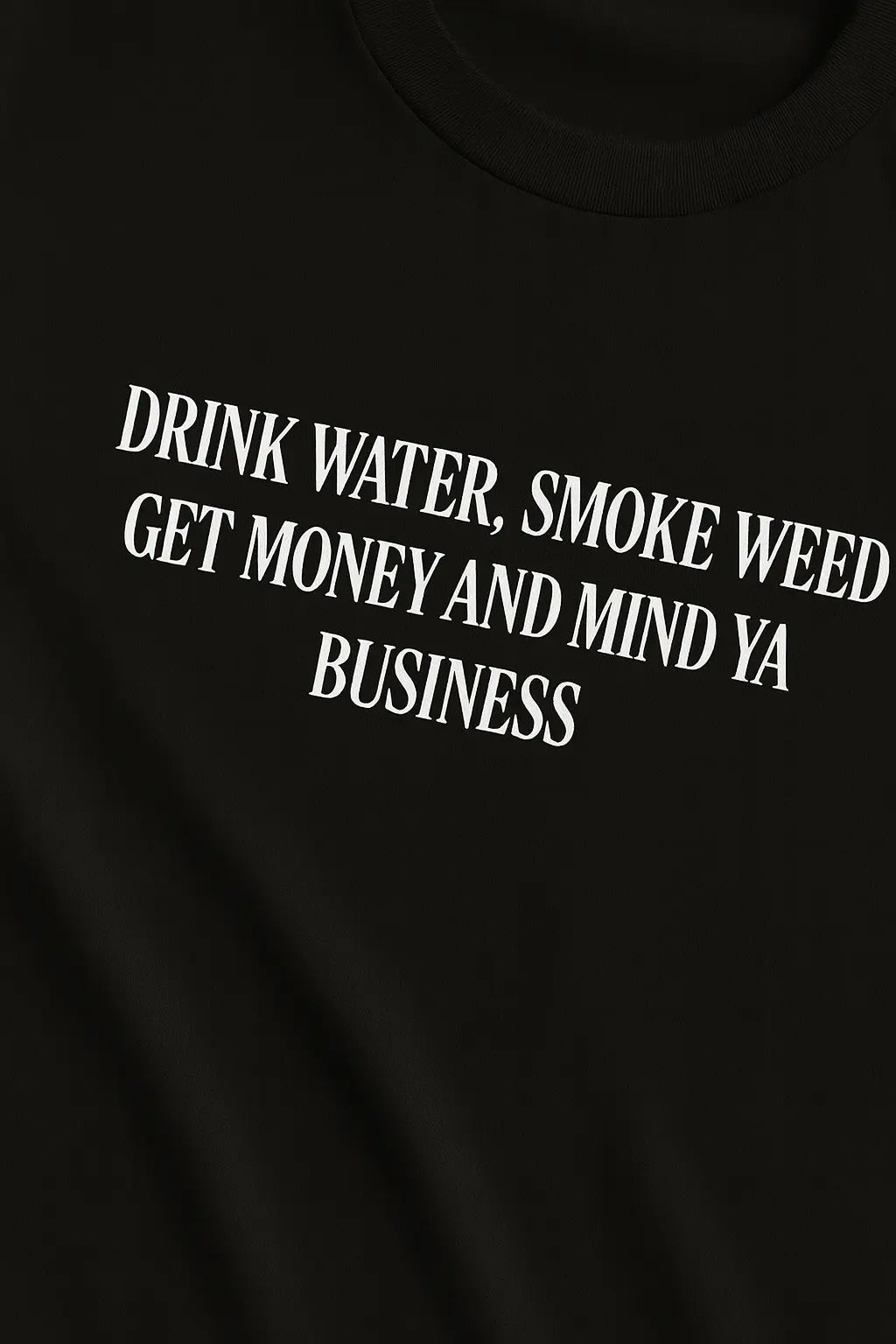 Drink Water, Smoke Weed, Get Money & Mind Ya Business – Oversize Edition - BlazeBae