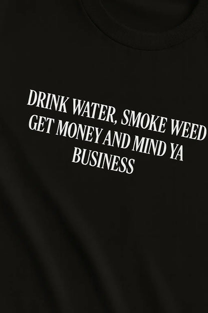 Drink Water, Smoke Weed, Get Money & Mind Ya Business – Oversize Edition - BlazeBae