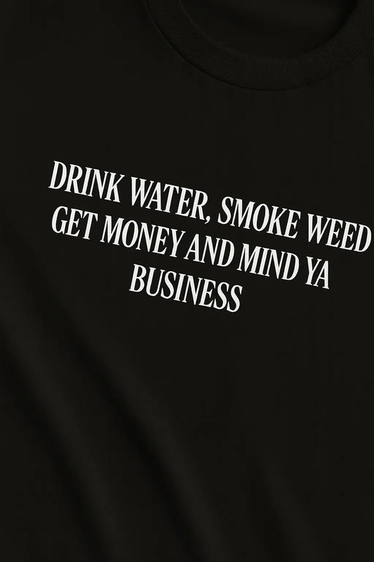 Drink Water, Smoke Weed, Get Money & Mind Ya Business – Oversize Edition - BlazeBae