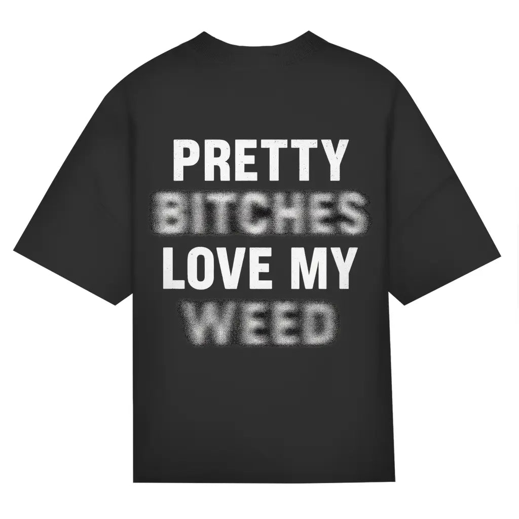 Pretty Bitches Love My Weed – Backprint Oversize Edition BlazeBae