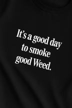 Its a good day, to smoke good weed - T-shirt MarketPrint