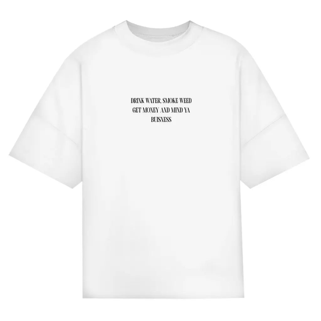 Drink Water, Smoke Weed, Get Money & Mind Ya Business – Oversize Edition - BlazeBae