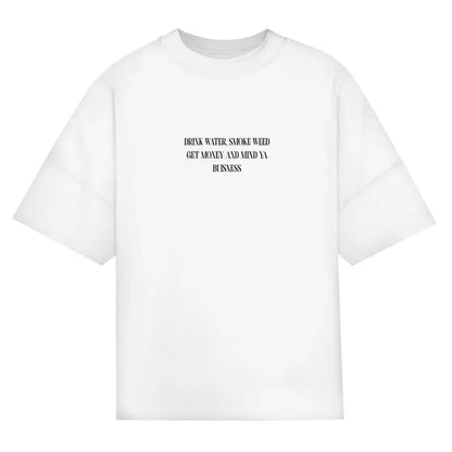 Drink Water, Smoke Weed, Get Money & Mind Ya Business – Oversize Edition - BlazeBae