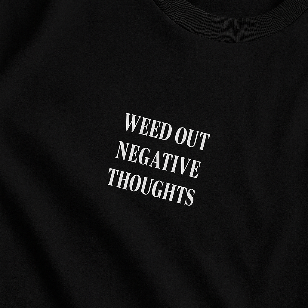 WEED OUT NEGATIVE THOUGHTS – T-Shirt MarketPrint