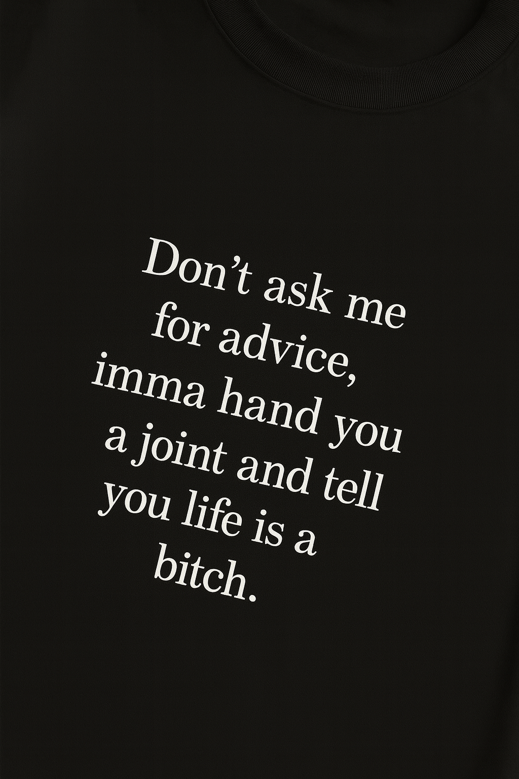 DON’T ASK ME FOR ADVICE… – T-Shirt MarketPrint