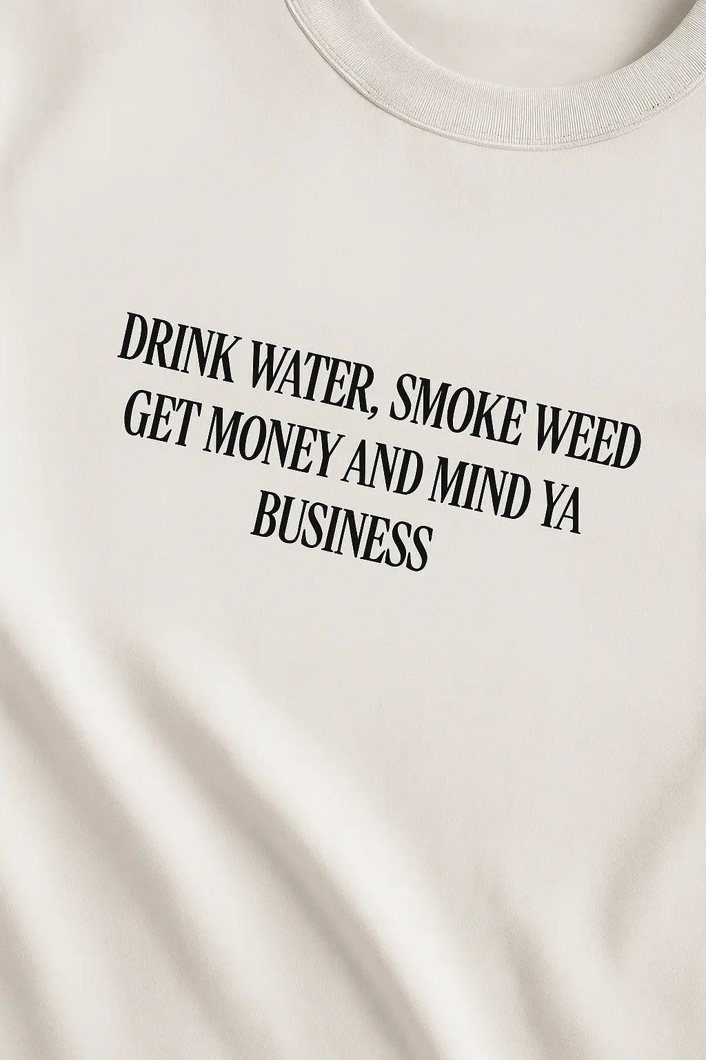 Drink Water, Smoke Weed, Get Money & Mind Ya Business – Oversize Edition - BlazeBae