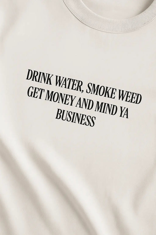 Drink Water, Smoke Weed, Get Money & Mind Ya Business – Oversize Edition - BlazeBae