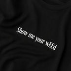 SHOW ME YOUR wEEd – T-Shirt MarketPrint