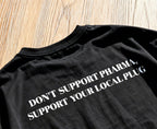 Don’t Support Pharma, Support Your Local Plug – Cannabis T-Shirt