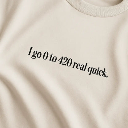 I Go 0 To 420 Real Quick – Oversize Edition - BlazeBae