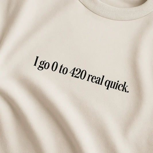 I Go 0 To 420 Real Quick – Oversize Edition - BlazeBae